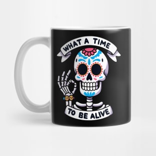 What a time to be alive Dia de los muertos Skeleton Mug